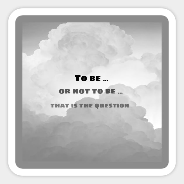 To be, or not to be... Sticker by Hindone